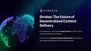The Future of Decentralized Content Delivery with Stratos Network