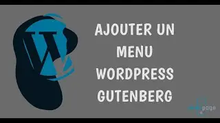 Ajouter ou éditer un menu sur le thème Twenty Twenty Two de Wordpress avec Gutenberg