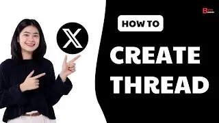 How To Create An X Thread | Create Twitter Threads In 2024