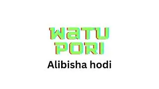 watu pori - Allibisha Hodi