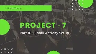 UiPath Project 7 - Email Activity Setup - Part 16