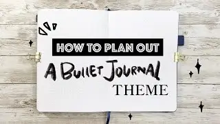 HOW TO PLAN OUT A BULLET JOURNAL THEME