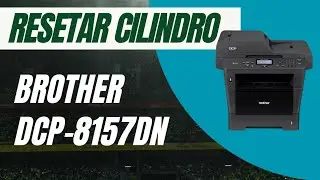 RESETAR CILINDRO impressora Brother DCP-8157DN / 8152 e outras similares