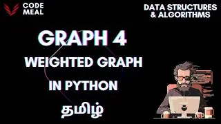 Graph IV - Weighted Graph - Python - Data Structures & Algorithms - Tamil