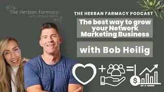 Grow your Network Marketing Business with a servant heart & transformational mindset with Bob Heilig