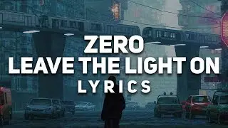 Zero - Leave The Light On (Lyrics)