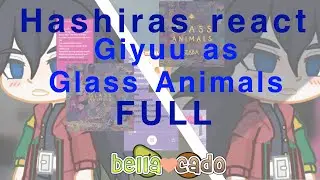 Hashiras react to Giyuu as Glass Animals x2 | FULL | gacha club | bella_cado