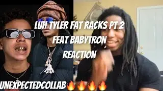 Luh Tyler & BabyTron - Fat Racks Pt. 2 REACTION THE COLLAB WE DIDNT KNOW WE NEEDED