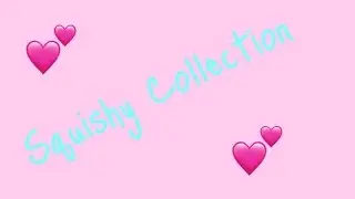 MY SQUISHY COLLECTION