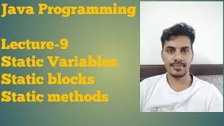 Java - 9 | Static variables | Static blocks | Static methods