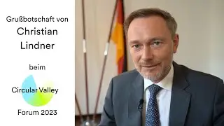 Grußbotschaft von Christian Lindner beim Circular Valley Forum 2023