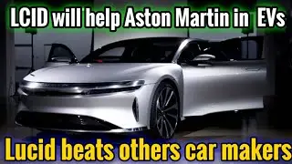 LCID will help Aston Martin in EVs | Lucid beats Tesla