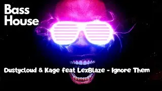 IGNORE THEM  - DUSTYCLOUD & KAGE feat LEXBLAZE (BASS HOUSE MUSIC 2022) 🎧