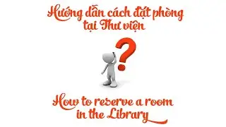 Hướng dẫn đặt phòng qua website Thư viện | How to reserve a room on the INSPiRE Library's website