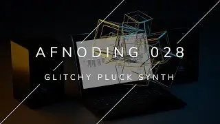 Alpha Forever - AFNoding 028 - Glitchy pluck sound synthesis