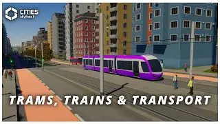 Trams, Trains & Transport - Cities Skylines 2