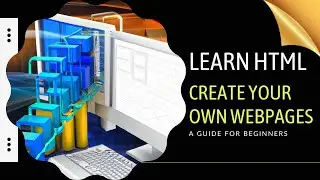 Learn HTML Fundamentals and Create Your Own Webpages