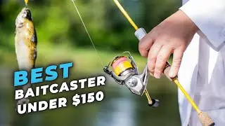 Best Baitcaster Under $150 – Make the Most Out of Your Fishing