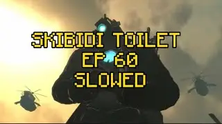 Skibidi toilet EP 60 SLOWED