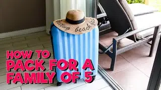 How to Pack for a Family of 5