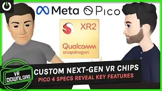 VR Download 124: Custom Next Gen VR Chips, Pico 4 Pro Specs Revealed