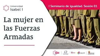 I Seminario de Igualdad. S1: La mujer en las Fuerzas Armadas