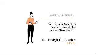 The Insightful Leader Live: What You Need to Know about the New Climate Bill