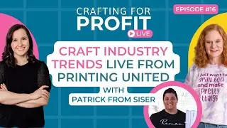 Craft Industry Trends from Printing United with Patrick from Siser (Crafting for Profit Live #16)