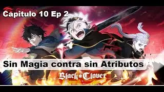 Black Clover M - Capitulo 10 Ep. 2 Sin Magia contra sin Atributos