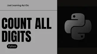 Count Digits Problem in Python | Just Learning As I Go | Pratik Nanda