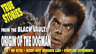 ORIGIN of the #DOGMAN - TRUE STORIES FROM THE BLACK VAULT! #CIA  #MKULTRA - #TOPSECRET