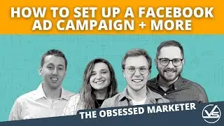How to Set up a Facebook Ad Campaign & More | The Obsessed Marketer Podcast