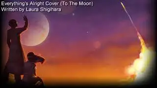 Everything's Alright Cover (To The Moon)