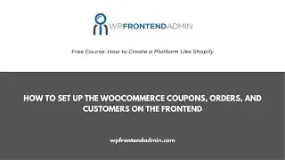 11- How to Set Up the WooCommerce Coupons, Orders, and Customers on Frontend Dashboard