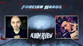 Foreign Hands - What's Left Unsaid (ALBUM REVIEW)