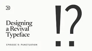 Designing a Revival Typeface - Episode 9