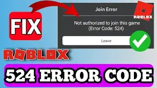 Fix Roblox Error Code 524 || Fix Join Error Code 524 Roblox - Updated 2025 Working