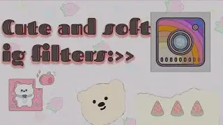 Cute&soft ig filters 2021