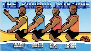 The Banana Boat Mixtape - Ft.  Bron, Melo, Wade & CP3