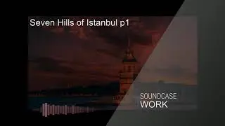 Soundcase WORK - Seven Hills of Istanbul p1