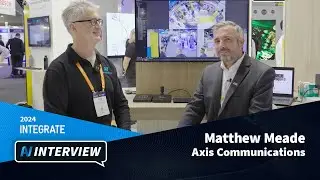 Integrate 2024 :: An Interview with Matthew Meade, Axis Communications