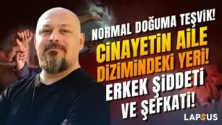 Normal Doğuma Teşvik! Cinayetin Aile Dizimindeki Yeri! Erkek Şiddeti ve Şefkati! | Tuna Tüner