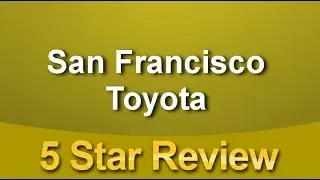 San Francisco Toyota San Francisco 
        Exceptional 

        Five Star Review by JeanMarie...