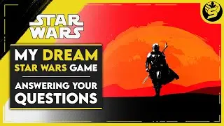 My Dream Star Wars Game - End of Year Q&A