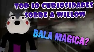 TOP 10 CURIOSIDADES SOBRE O WILLOW | ROBLOX PIGGY