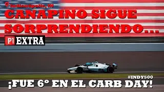 P1 EXTRA - THIS WAS CANAPINO'S CARBURATION DAY AT THE INDY500 - 05/27/2023