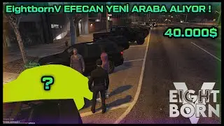 EightbornV EFECAN YENİ ARABA ALIYOR  ! - 40.000$ - EightbornV Akagreen
