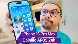IPHONE 16 PRO MAX: OPINIÃO APÓS 24H
