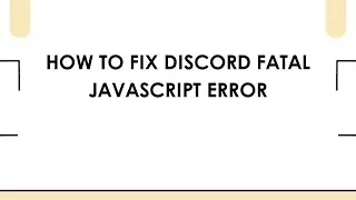 How To Fix Discord Fatal JavaScript Error