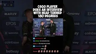 CSGO player does an interview with head turned 180 degrees